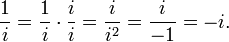 {\frac  {1}{i}}={\frac  {1}{i}}\cdot {\frac  {i}{i}}={\frac  {i}{i^{2}}}={\frac  {i}{-1}}=-i.