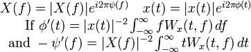 {\begin{matrix}X(f)=|X(f)|e^{{i2\pi \psi (f)}}\ \ \ x(t)=|x(t)|e^{{i2\pi \phi (t)}}\\{\text{If }}\phi '(t)=|x(t)|^{{-2}}\int _{{-\infty }}^{\infty }fW_{x}(t,f)\,df\\{\text{ and }}-\psi '(f)=|X(f)|^{{-2}}\int _{{-\infty }}^{\infty }tW_{x}(t,f)\,dt\end{matrix}}