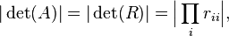 |\det(A)|=|\det(R)|={\Big |}\prod _{{i}}r_{{ii}}{\Big |},