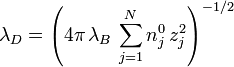 \lambda _{D}=\left(4\pi \,\lambda _{B}\,\sum _{{j=1}}^{N}n_{j}^{0}\,z_{j}^{2}\right)^{{-1/2}}