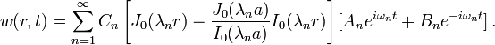 w(r,t)=\sum _{{n=1}}^{\infty }C_{n}\left[J_{0}(\lambda _{n}r)-{\frac  {J_{0}(\lambda _{n}a)}{I_{0}(\lambda _{n}a)}}I_{0}(\lambda _{n}r)\right][A_{n}e^{{i\omega _{n}t}}+B_{n}e^{{-i\omega _{n}t}}]\,.