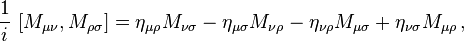 ~{\frac  {1}{i}}~[M_{{\mu \nu }},M_{{\rho \sigma }}]=\eta _{{\mu \rho }}M_{{\nu \sigma }}-\eta _{{\mu \sigma }}M_{{\nu \rho }}-\eta _{{\nu \rho }}M_{{\mu \sigma }}+\eta _{{\nu \sigma }}M_{{\mu \rho }}\,,