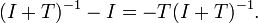 (I+T)^{{-1}}-I=-T(I+T)^{{-1}}.