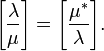 \left[{\frac  {\lambda }{\mu }}\right]={\Bigg [}{\frac  {\mu ^{*}}{\lambda }}{\Bigg ]}.