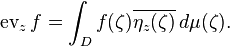 \operatorname {ev}_{z}f=\int _{D}f(\zeta )\overline {\eta _{z}(\zeta )}\,d\mu (\zeta ).