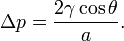 \Delta p={\frac  {2\gamma \cos \theta }{a}}.