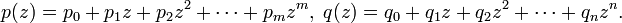 p(z)=p_{0}+p_{1}z+p_{2}z^{2}+\cdots +p_{m}z^{m},\;q(z)=q_{0}+q_{1}z+q_{2}z^{2}+\cdots +q_{n}z^{n}.