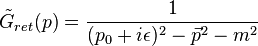 {\tilde  {G}}_{{ret}}(p)={\frac  {1}{(p_{0}+i\epsilon )^{2}-{\vec  {p}}^{2}-m^{2}}}