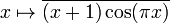 x\mapsto \overline {(x+1)\cos(\pi x)}