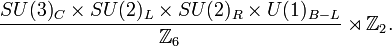 {SU(3)_{C}\times SU(2)_{L}\times SU(2)_{R}\times U(1)_{{B-L}} \over {\mathbb  {Z}}_{6}}\rtimes {\mathbb  {Z}}_{2}.