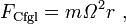 F_{{{\mathrm  {Cfgl}}}}=m{\mathit  {\Omega }}^{2}r\ ,