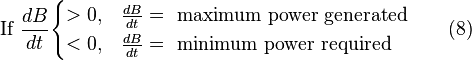 {\mbox{If }}{\frac  {dB}{dt}}{\begin{cases}>0,&{\frac  {dB}{dt}}={\mbox{ maximum power generated}}\\<0,&{\frac  {dB}{dt}}={\mbox{ minimum power required}}\end{cases}}\qquad {\mbox{(8)}}