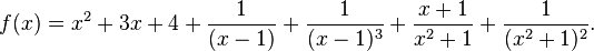 f(x)=x^{2}+3x+4+{\frac  {1}{(x-1)}}+{\frac  {1}{(x-1)^{3}}}+{\frac  {x+1}{x^{2}+1}}+{\frac  {1}{(x^{2}+1)^{2}}}.