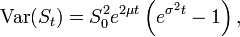 \operatorname {Var}(S_{t})=S_{0}^{2}e^{{2\mu t}}\left(e^{{\sigma ^{2}t}}-1\right),