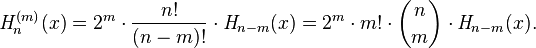 {{\mathit  {H}}}_{n}^{{(m)}}(x)=2^{m}\cdot {\frac  {n!}{(n-m)!}}\cdot {{\mathit  {H}}}_{{n-m}}(x)=2^{m}\cdot m!\cdot {n \choose m}\cdot {{\mathit  {H}}}_{{n-m}}(x).\,\!