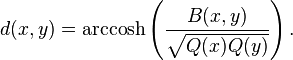 d(x,y)=\operatorname {arccosh}\left({\frac  {B(x,y)}{{\sqrt  {Q(x)Q(y)}}}}\right).