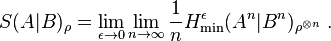 S(A|B)_{{\rho }}=\lim _{{\epsilon \rightarrow 0}}\lim _{{n\rightarrow \infty }}{\frac  {1}{n}}H_{{\min }}^{{\epsilon }}(A^{n}|B^{n})_{{\rho ^{{\otimes n}}}}~.