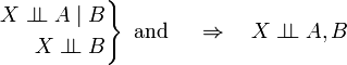 \left.{\begin{aligned}X\perp \!\!\!\perp A\mid B\\X\perp \!\!\!\perp B\end{aligned}}\right\}{\text{ and }}\quad \Rightarrow \quad X\perp \!\!\!\perp A,B