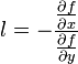 l=-{\frac  {{\frac  {\partial f}{\partial x}}}{{\frac  {\partial f}{\partial y}}}}