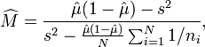 \widehat {M}={\frac  {{\hat  {\mu }}(1-{\hat  {\mu }})-s^{2}}{s^{2}-{\frac  {{\hat  {\mu }}(1-{\hat  {\mu }})}{N}}\sum _{{i=1}}^{N}1/n_{i}}},