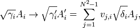 {\sqrt  {\gamma _{i}}}A_{i}\to {\sqrt  {\gamma _{i}'}}A_{i}'=\sum _{{j=1}}^{{N^{2}-1}}v_{{j,i}}{\sqrt  {\delta _{i}}}A_{j},