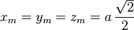 x_{m}=y_{m}=z_{m}=a\,{\frac  {{\sqrt  {2}}}{2}}