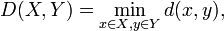 D(X,Y)=\min _{{x\in X,y\in Y}}d(x,y),