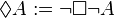 \Diamond A:=\neg \Box \neg A