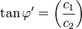 \tan \varphi '=\left({\frac  {c_{1}}{c_{2}}}\right)