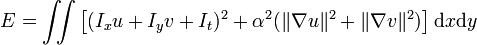 E=\iint \left[(I_{x}u+I_{y}v+I_{t})^{2}+\alpha ^{2}(\lVert \nabla u\rVert ^{2}+\lVert \nabla v\rVert ^{2})\right]{{{\rm {d}}}x{{\rm {d}}}y}