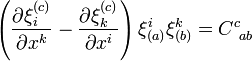 \left({\frac  {\partial \xi _{i}^{{(c)}}}{\partial x^{k}}}-{\frac  {\partial \xi _{k}^{{(c)}}}{\partial x^{i}}}\right)\xi _{{(a)}}^{i}\xi _{{(b)}}^{k}=C_{{\ ab}}^{c}