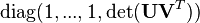 \operatorname {diag}(1,...,1,\det({\mathbf  {UV}}^{T}))