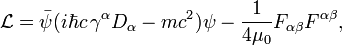 {\mathcal  {L}}={\bar  \psi }(i\hbar c\,\gamma ^{\alpha }D_{\alpha }-mc^{2})\psi -{\frac  {1}{4\mu _{0}}}F_{{\alpha \beta }}F^{{\alpha \beta }},