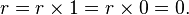 r=r\times 1=r\times 0=0.\,