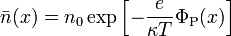 {\bar  {n}}(x)=n_{0}\exp \left[-{\frac  {e}{\kappa T}}\Phi _{{{\text{P}}}}(x)\right]