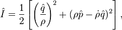 {\hat  {I}}={\frac  {1}{2}}\left[\left({\frac  {{\hat  {q}}}{\rho }}\right)^{{2}}+(\rho {\hat  {p}}-{\dot  {\rho }}{\hat  {q}})^{{2}}\right],