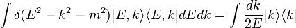 \int \delta (E^{2}-k^{2}-m^{2})|E,k\rangle \langle E,k|dEdk=\int {dk \over 2E}|k\rangle \langle k|