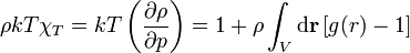 \rho kT\chi _{T}=kT\left({\frac  {\partial \rho }{\partial p}}\right)=1+\rho \int _{V}{\mathrm  {d}}{\mathbf  {r}}\,[g(r)-1]