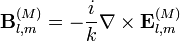 {\mathbf  {B}}_{{l,m}}^{{(M)}}=-{\frac  {i}{k}}\nabla \times {\mathbf  {E}}_{{l,m}}^{{(M)}}