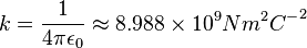 k={\frac  {1}{4\pi \epsilon _{0}}}\approx 8.988\times 10^{9}Nm^{2}{C^{-}}^{2}