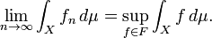 \lim _{{n\to \infty }}\int _{X}f_{n}\,d\mu =\sup _{{f\in F}}\int _{X}f\,d\mu .