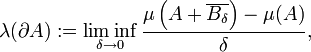 \lambda (\partial A):=\liminf _{{\delta \to 0}}{\frac  {\mu \left(A+\overline {B_{{\delta }}}\right)-\mu (A)}{\delta }},