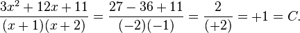 {\frac  {3x^{2}+12x+11}{(x+1)(x+2)}}={\frac  {27-36+11}{(-2)(-1)}}={\frac  {2}{(+2)}}=+1=C.