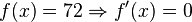 f(x)=72\Rightarrow f'(x)=0