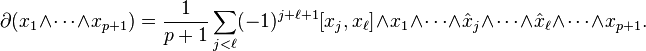 \partial (x_{1}\wedge \cdots \wedge x_{{p+1}})={\frac  {1}{p+1}}\sum _{{j<\ell }}(-1)^{{j+\ell +1}}[x_{j},x_{\ell }]\wedge x_{1}\wedge \cdots \wedge {\hat  {x}}_{j}\wedge \cdots \wedge {\hat  {x}}_{\ell }\wedge \cdots \wedge x_{{p+1}}.