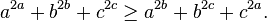 a^{{2a}}+b^{{2b}}+c^{{2c}}\geq a^{{2b}}+b^{{2c}}+c^{{2a}}.\,