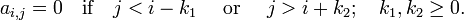 a_{{i,j}}=0\quad {\mbox{if}}\quad j<i-k_{1}\quad {\mbox{ or }}\quad j>i+k_{2};\quad k_{1},k_{2}\geq 0.\,