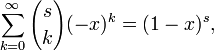 \sum _{{k=0}}^{\infty }{s \choose k}(-x)^{k}=(1-x)^{s},