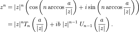 {\begin{aligned}z^{n}&=|z|^{n}\left(\cos \left(n\arccos {\frac  a{|z|}}\right)+i\sin \left(n\arccos {\frac  a{|z|}}\right)\right)\\&=|z|^{n}T_{n}\left({\frac  a{|z|}}\right)+ib\ |z|^{{n-1}}\ U_{{n-1}}\left({\frac  a{|z|}}\right).\end{aligned}}