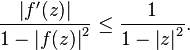 {\frac  {\left|f'(z)\right|}{1-\left|f(z)\right|^{2}}}\leq {\frac  {1}{1-\left|z\right|^{2}}}.